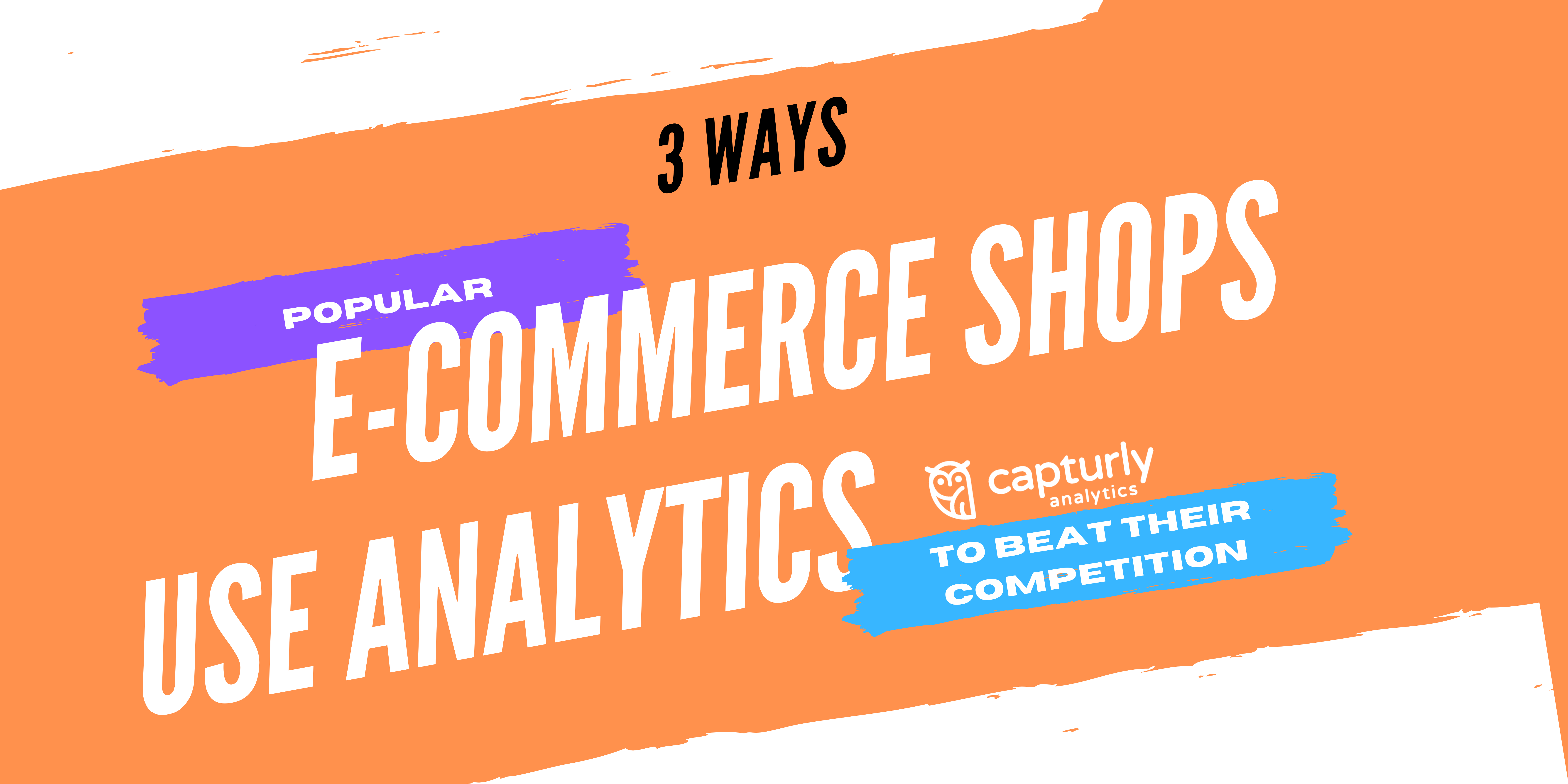 3 Ways Popular eCommerce Shops Use Analytics to Beat Their Competition