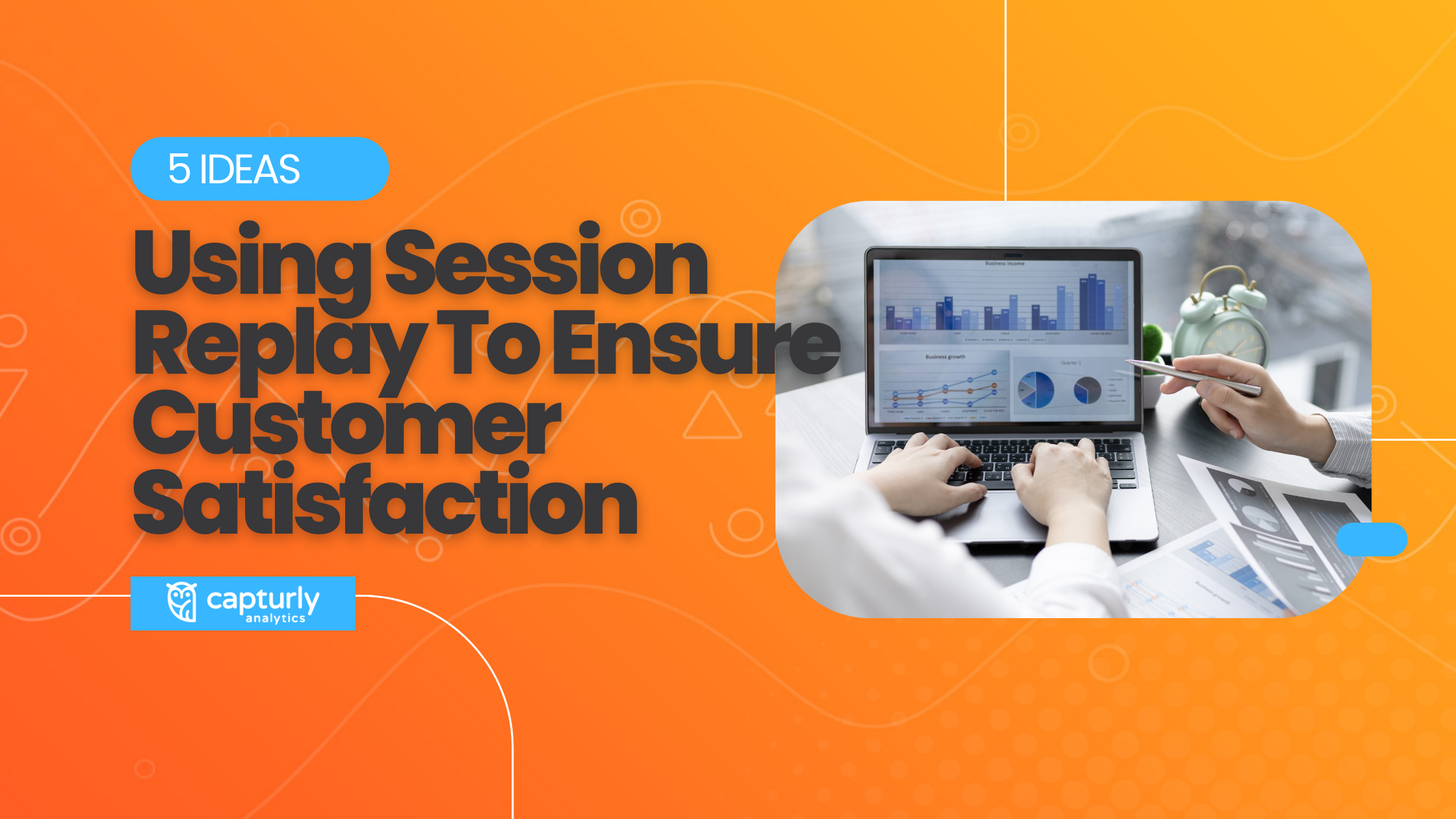 Using Session Replay To Ensure Customer Satisfaction