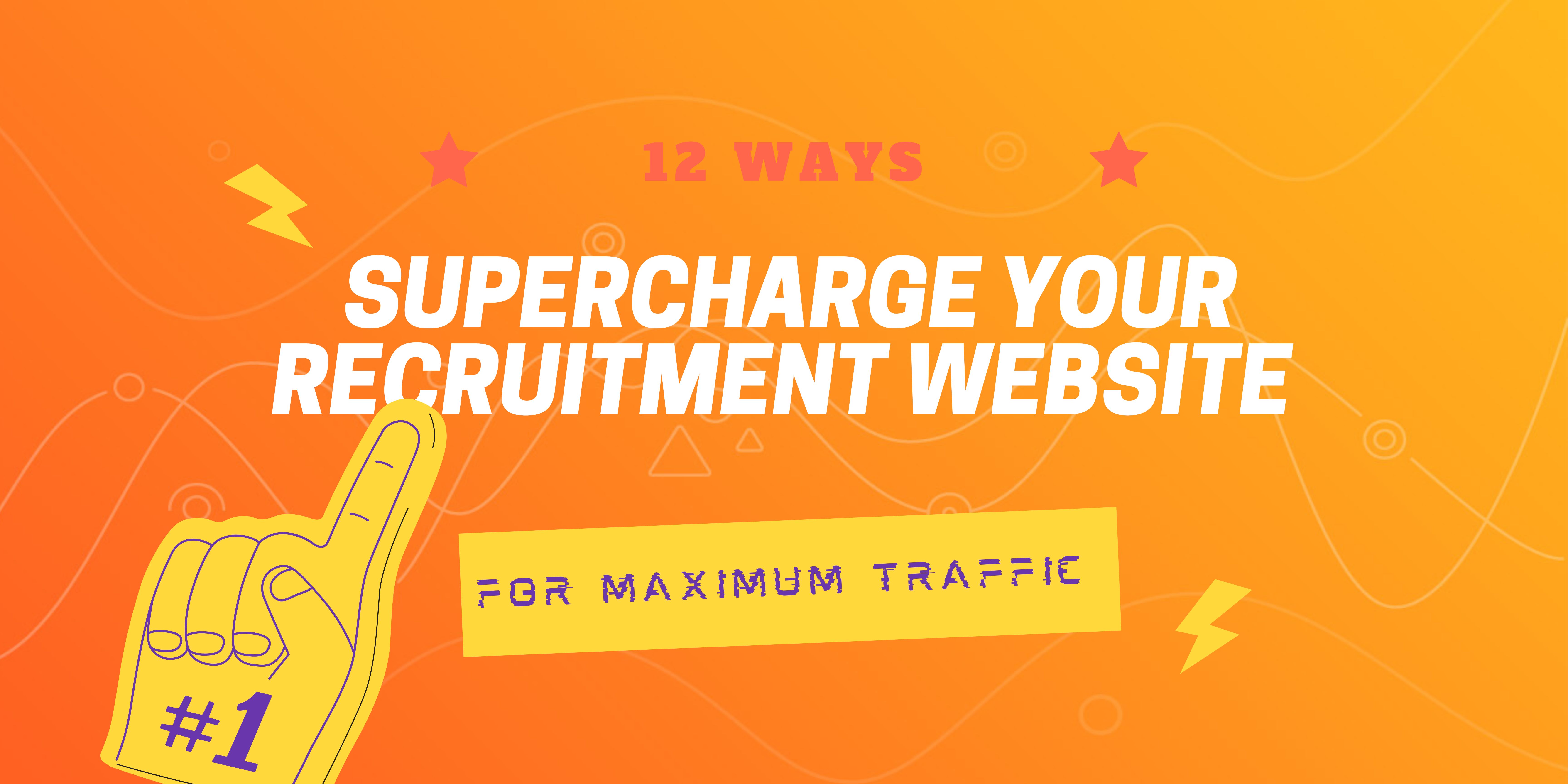 12 Ways to Supercharge Your Recruitment Website for Maximum Traffic