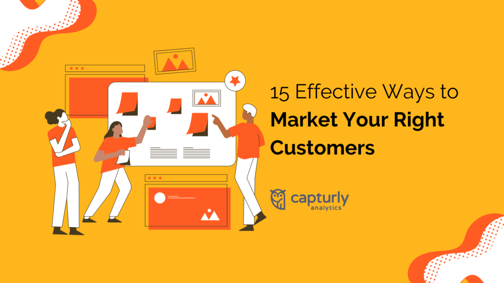 15 Effective Ways to Market Your Right Customer Capturly Blog