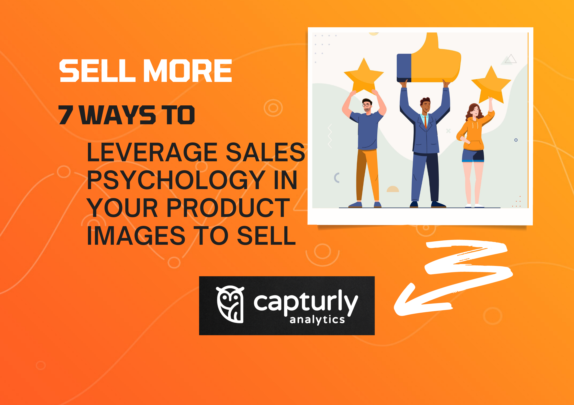 7 Ways to Leverage Sales Psychology in Your Product Images to Sell More