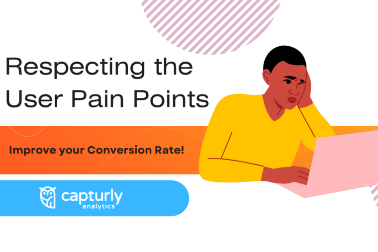 Improve your Conversion Rate by Respecting the User Pain Points
