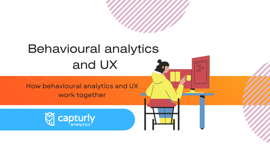 How behavioral analytics and UX work together - Capturly Blog