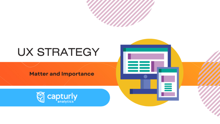 UX Strategy: Matter and Importance - Capturly Blog