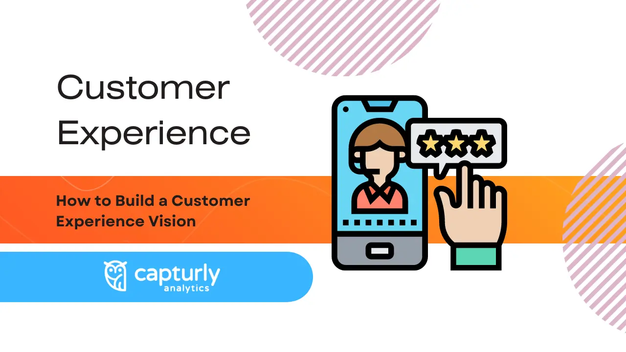 How to Build a Customer Experience Vision