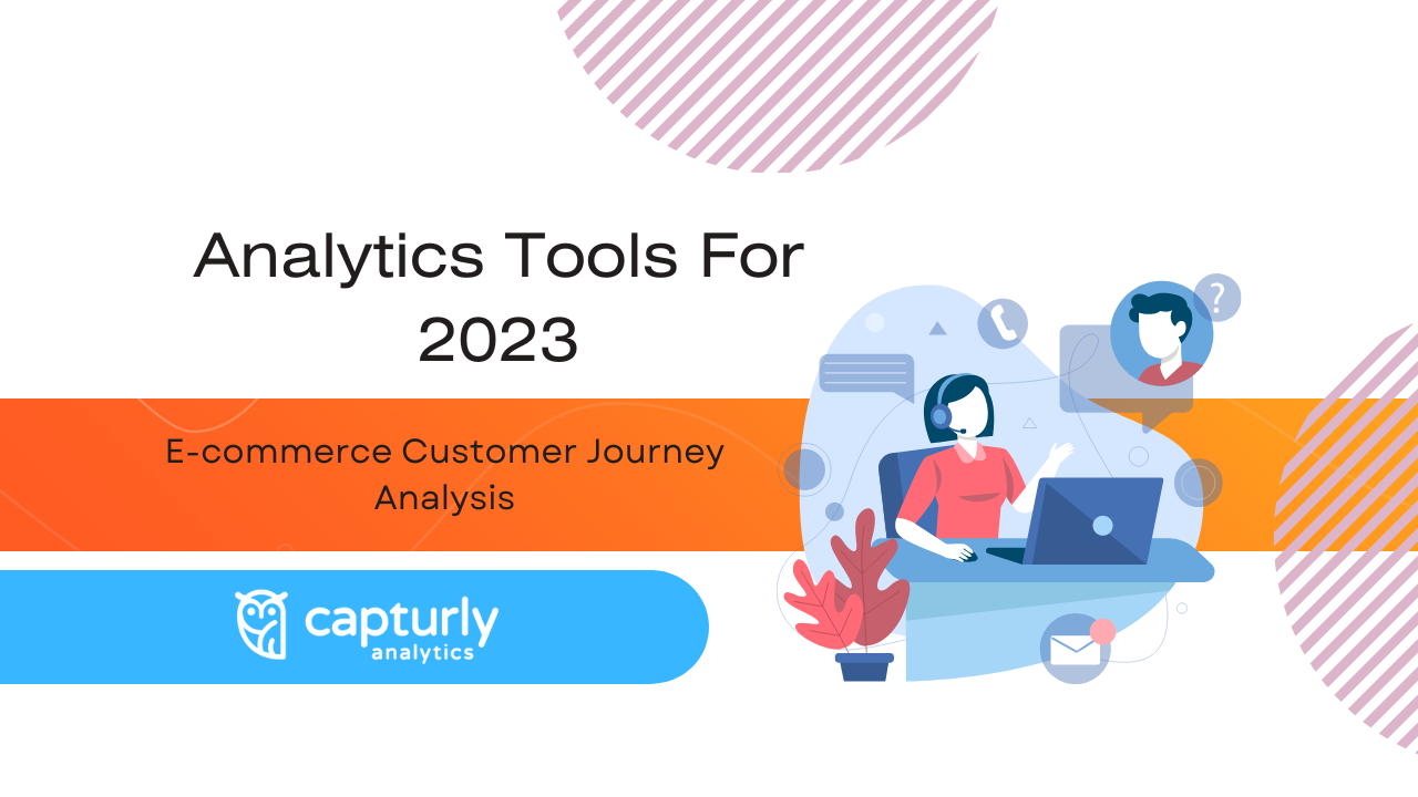 E-commerce Customer Journey Analysis: Analytics Tools For 2023