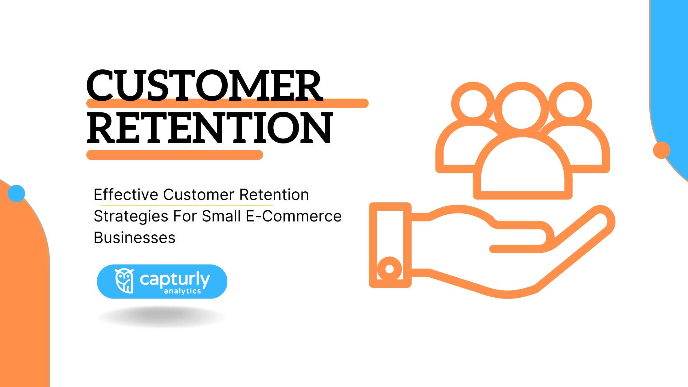 The title, Effective Customer Retention Strategies For Small E-Commerce Businesses, and a hand holding customers.