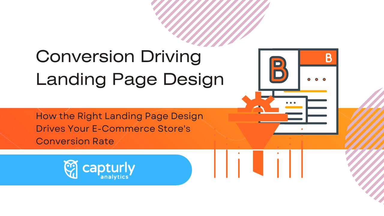 The title: How the Right Landing Page Design Drives Your E-Commerce Store’s Conversion Rate And a picture of a conversion funnel and a landing page design.