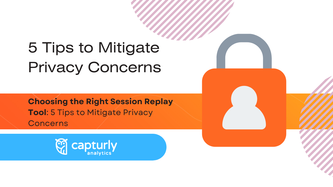 The title: Choosing the Right Session Replay Tool: 5 Tips to Mitigate Privacy Concerns. And a picture of a padlock.