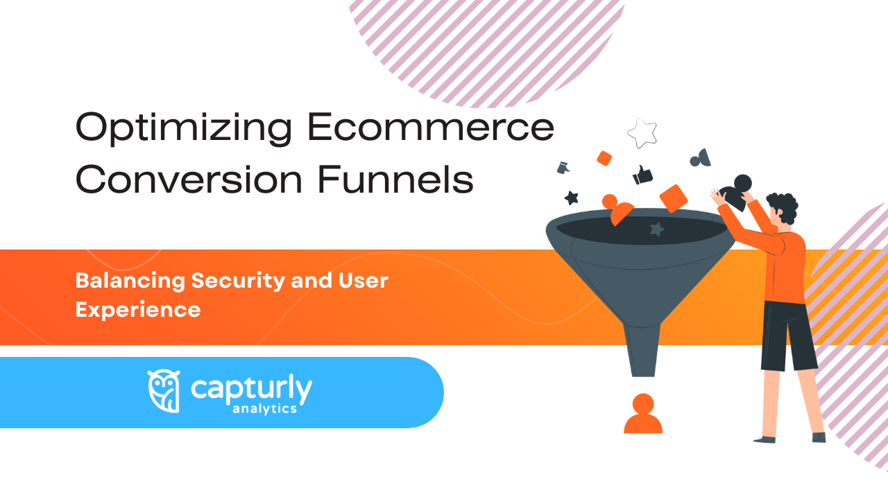 Optimizing Ecommerce Conversion Funnels: Balancing Security and User Experience