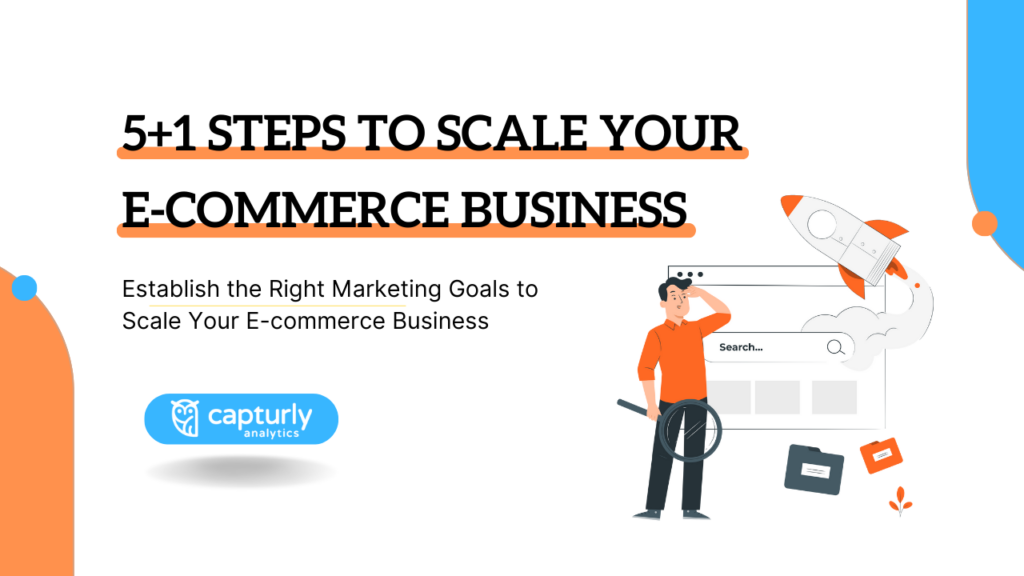 5+1 Steps To Scale Your E-commerce Business