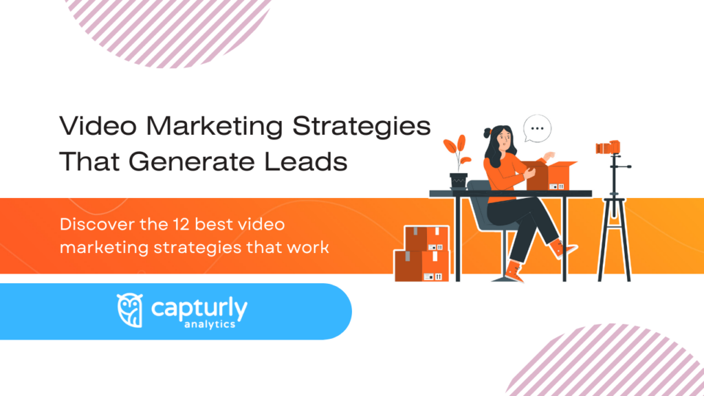 TOP 12 Video Marketing Strategies That Generate Leads