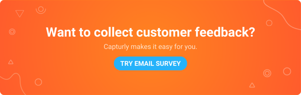 Want to collect customer feedback? Capturly's Email Survey make it easy for you