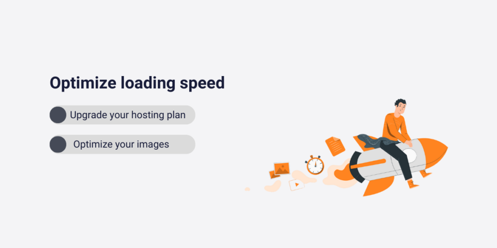 Optimize loading speed by upgrading your hosting plan and optimizing images