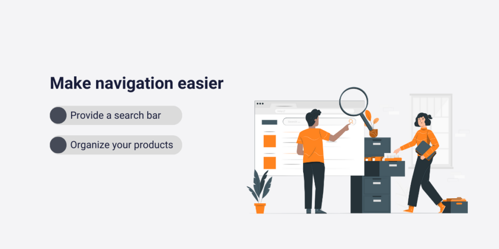 make navigation easier by providing search bar and organizing products