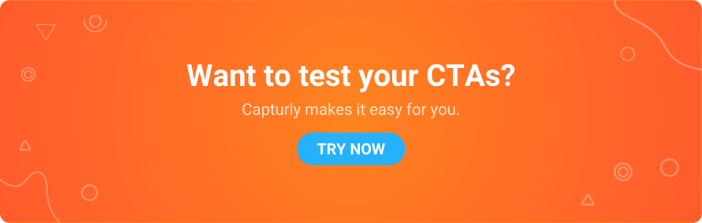 Want to test your CTAs? Capturly makes it easy for you.